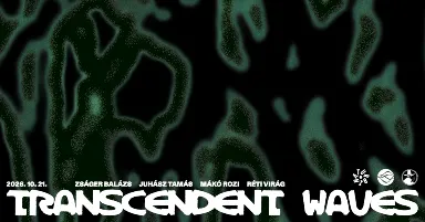 TRANSCENDENT WAVES ⁓ Zságer Balázs, Mákó Rozi, Juhász Tamás, Réti Virág