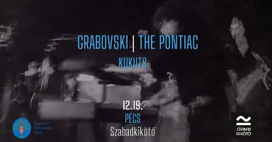 12.19. Grabovski x The Pontiac /vendég: Kukuts/ @Szabadkikötő
