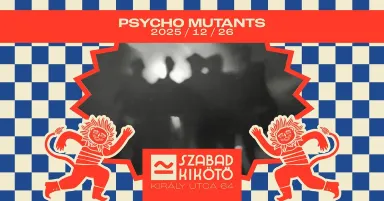 12.26 Psycho Mutants @Szabadkikötő