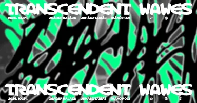 TRANSCENDENT WAVES ⁓ Zságer Balázs, Mákó Rozi, Juhász Tamás, Réti Virág