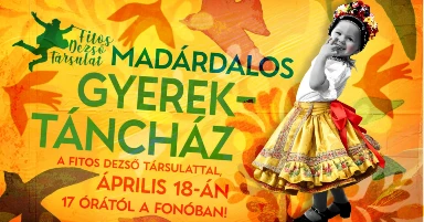 Madárdalos gyerektáncház a Fitos Dezső Társulattal