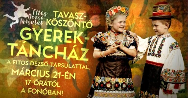 Tavaszköszöntő gyerektáncház a Fitos Dezső Társulattal